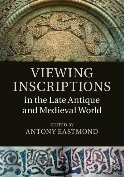 Cover for Antony Eastmond · Viewing Inscriptions in the Late Antique and Medieval World (Hardcover Book) (2015)