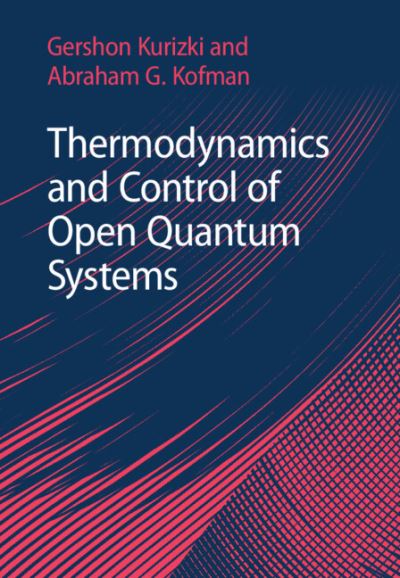 Cover for Kurizki, Gershon (Weizmann Institute of Science, Israel) · Thermodynamics and Control of Open Quantum Systems (Hardcover Book) [New edition] (2022)