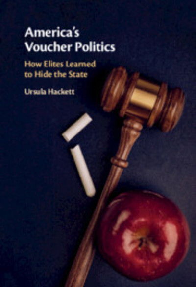 Cover for Hackett, Ursula (Royal Holloway, University of London) · America's Voucher Politics: How Elites Learned to Hide the State (Hardcover Book) (2020)