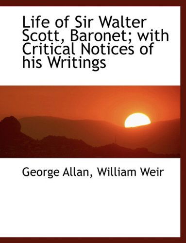 Cover for George Allan · Life of Sir Walter Scott, Baronet; With Critical Notices of His Writings (Paperback Book) [Large type / large print edition] (2009)