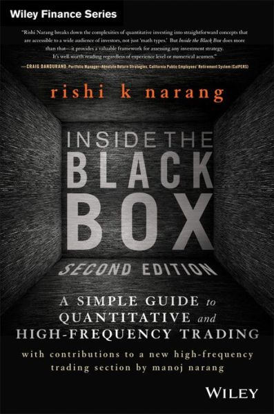 Inside the Black Box: A Simple Guide to Quantitative and High-Frequency Trading - Wiley Finance - Rishi K. Narang - Books - John Wiley & Sons Inc - 9781118362419 - April 26, 2013