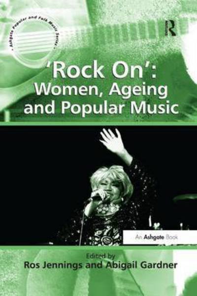Cover for Abigail Gardner · 'Rock On': Women, Ageing and Popular Music - Ashgate Popular and Folk Music Series (Paperback Book) (2016)
