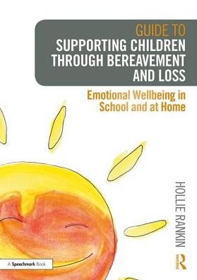 Cover for Hollie Rankin · Guide to Supporting Children through Bereavement and Loss: Emotional Wellbeing in School and at Home (Paperback Book) (2019)