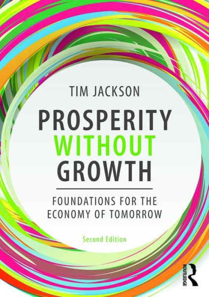 Prosperity without Growth: Foundations for the Economy of Tomorrow - Jackson, Tim (University of Surrey, UK) - Livros - Taylor & Francis Ltd - 9781138935419 - 5 de dezembro de 2016