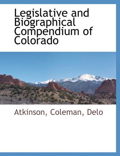 Cover for Delo · Legislative and Biographical Compendium of Colorado (Taschenbuch) (2010)