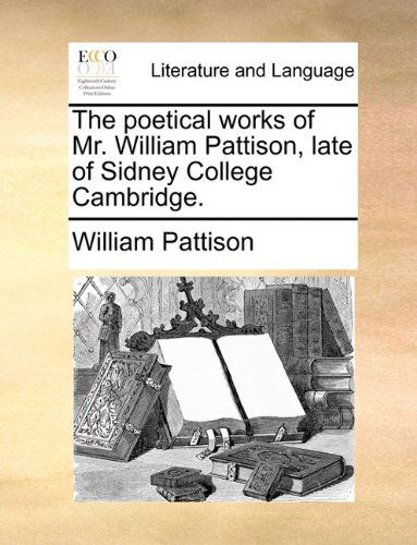 Cover for William Pattison · The Poetical Works of Mr. William Pattison, Late of Sidney College Cambridge. (Taschenbuch) (2010)
