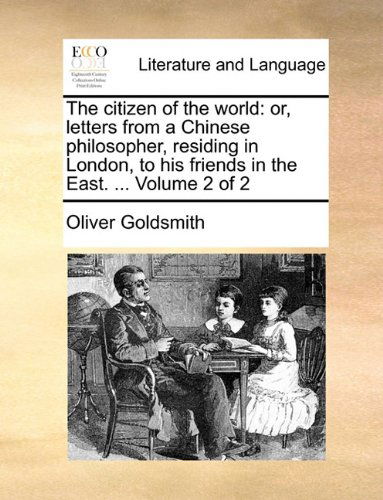 Cover for Oliver Goldsmith · The Citizen of the World: Or, Letters from a Chinese Philosopher, Residing in London, to His Friends in the East. ...  Volume 2 of 2 (Taschenbuch) (2010)