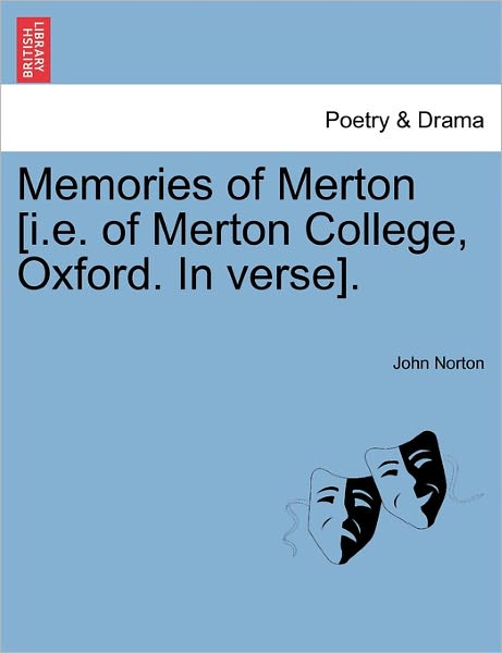 Memories of Merton [i.e. of Merton College, Oxford. in Verse]. - John Norton - Bücher - British Library, Historical Print Editio - 9781241514419 - 27. März 2011