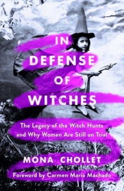 Cover for Mona Chollet · In Defense of Witches: The Legacy of the Witch Hunts and Why Women Are Still on Trial (Hardcover Book) (2022)