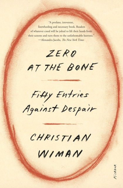 Cover for Christian Wiman · Zero at the Bone: Fifty Entries Against Despair (Paperback Book) (2025)