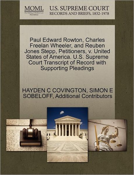 Cover for Hayden C Covington · Paul Edward Rowton, Charles Freelan Wheeler, and Reuben Jones Stepp, Petitioners, V. United States of America. U.s. Supreme Court Transcript of Record (Paperback Book) (2011)