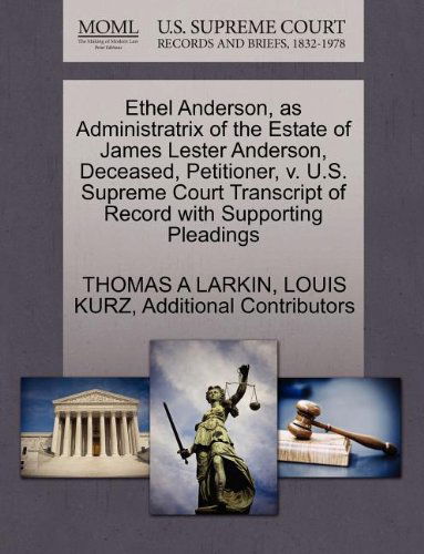 Cover for Additional Contributors · Ethel Anderson, As Administratrix of the Estate of James Lester Anderson, Deceased, Petitioner, V. U.s. Supreme Court Transcript of Record with Supporting Pleadings (Paperback Book) (2011)