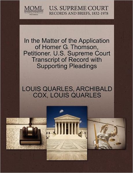 Cover for Louis Quarles · In the Matter of the Application of Homer G. Thomson, Petitioner. U.s. Supreme Court Transcript of Record with Supporting Pleadings (Paperback Book) (2011)