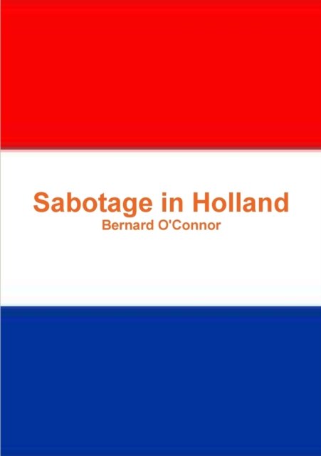 Cover for Bernard O'Connor · Sabotage in Holland (Pocketbok) (2013)