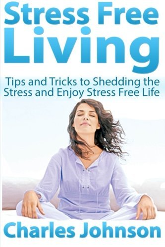 Cover for Charles Johnson · Stress Free Living: Tips and Tricks to Shedding the Stress and Enjoy Stress Free Life (Paperback Bog) (2012)