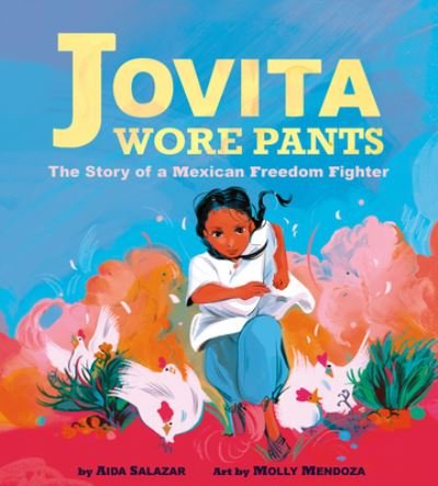 Cover for Aida Salazar · Jovita Wore Pants: The Story of a Mexican Freedom Fighter (Gebundenes Buch) (2023)
