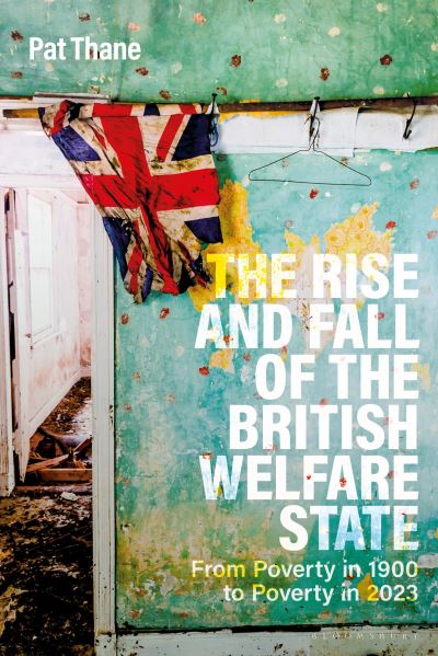 Professor Pat Thane · The Rise and Fall of the British Welfare State: From Poverty in 1900 to Poverty in 2023 (Inbunden Bok) (2024)