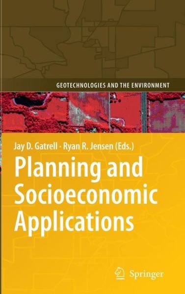 Planning and Socioeconomic Applications - Geotechnologies and the Environment - Jay D Gatrell - Bøger - Springer-Verlag New York Inc. - 9781402096419 - 20. februar 2009