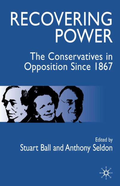 Cover for Anthony Seldon · Recovering Power: The Conservatives in Opposition Since 1867 (Inbunden Bok) (2005)