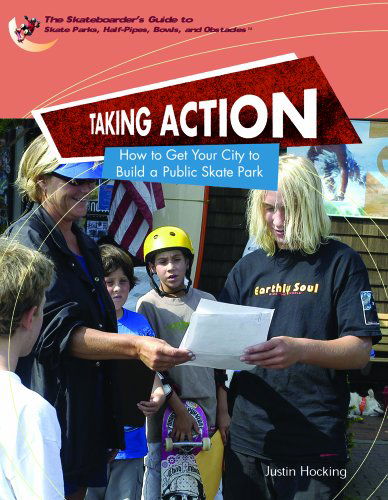 Cover for Justin Hocking · Taking Action: How to Get Your City to Build a Public Skate Park (World of Skateboard Parks) (Hardcover Book) (2004)