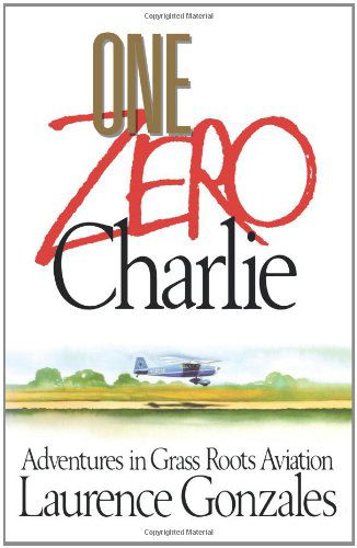 Cover for Laurence Gonzales · One Zero Charlie: Adventures in Grass Roots Aviation (Paperback Book) (2007)