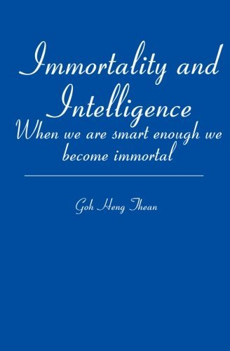 Cover for Goh Thean · Immortality and Intelligence: when We Are Smart Enough We Become Immortal (Paperback Bog) (2007)