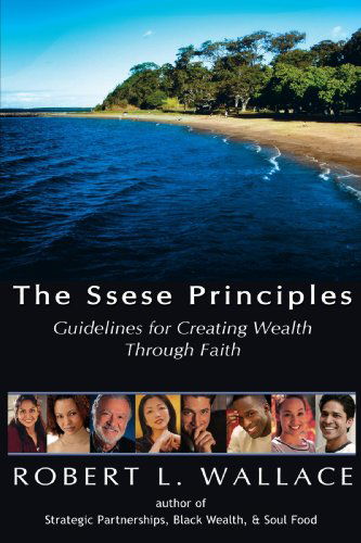 Cover for Robert L. Wallace · The Ssese Principles: Guidelines for Creating Wealth Through Faith (Paperback Book) (2006)