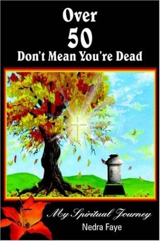 Cover for Nedra Faye · Over 50 Don't Mean You're Dead: My Spiritual Journey (Paperback Book) (2005)