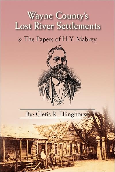 Cover for Cletis R. Ellinghouse · Wayne County's Lost River Settlements: &amp; the Papers of H.y. Mabrey (Pocketbok) (2008)