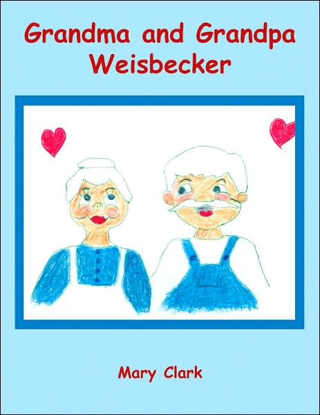 Cover for Mary Clark · Grandma and Grandpa Weisbecker (Paperback Book) (2007)