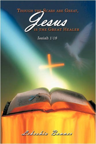 Cover for Lekeshia Bonner · Though the Scars Are Great, Jesus is the Great Healer: Isaiah 1:18 (Pocketbok) (2009)