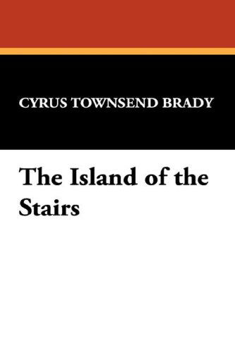 Cover for Cyrus Townsend Brady · The Island of the Stairs (Hardcover Book) (2007)