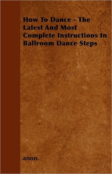 Cover for Anon. · How to Dance - the Latest and Most Complete Instructions in Ballroom Dance Steps (Paperback Book) (2010)