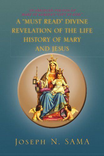 Cover for Joseph N Sama · A &quot;Must Read&quot; Divine Revelation of the Life History of Mary and Jesus: an Abridged Version of Mary of Agreda's ''city of God'' (Paperback Bog) (2010)