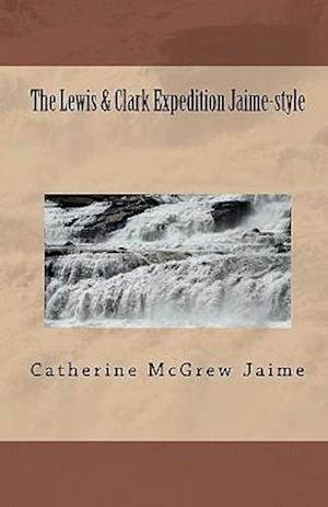 Cover for Catherine Mcgrew Jaime · The Lewis &amp; Clark Expedition Jaime-style: the Ultimate Field Trip (Paperback Bog) (2010)