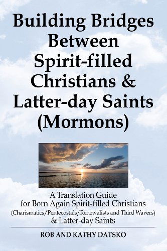 Building Bridges Between Spirit-filled Christians and Latter-day Saints (Mormons): a Translation Guide for Born Again Spirit-filled Christians (Charis - Rob Datsko - Książki - eBookIt.com - 9781456613419 - 9 kwietnia 2013