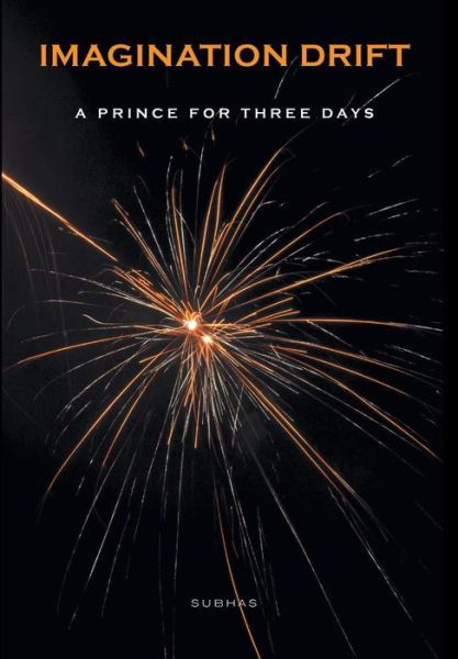 Cover for Subhas · Imagination Drift: A Prince for Three Days (Hardcover Book) (2014)
