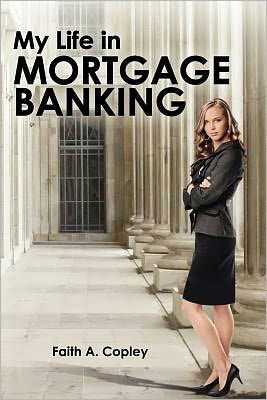 Cover for Ms Faith A. Copley · My Life in Mortgage Banking (Paperback Bog) (2011)