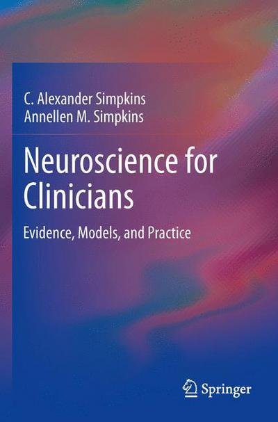 Cover for Simpkins, C. Alexander, PhD · Neuroscience for Clinicians: Evidence, Models, and Practice (Paperback Book) [2013 edition] (2012)