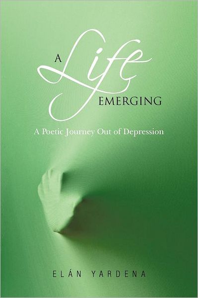 Cover for El N Yardena · A Life Emerging: a Poetic Journey out of Depression (Paperback Book) (2011)