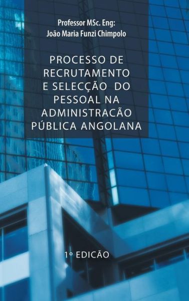 Cover for Professor Msc Eng Chimpolo · Processo De Recrutamento E Seleccao Do Pessoal Na Administracao Publica Angolana (Hardcover Book) (2013)