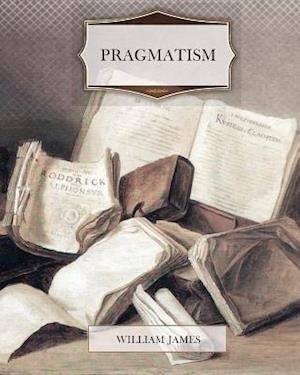 Pragmatism - William James - Libros - Createspace - 9781463684419 - 18 de julio de 2011