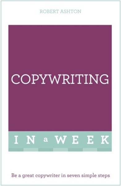 Cover for Rob Ashton · Copywriting In A Week: Be A Great Copywriter In Seven Simple Steps (Paperback Book) (2016)