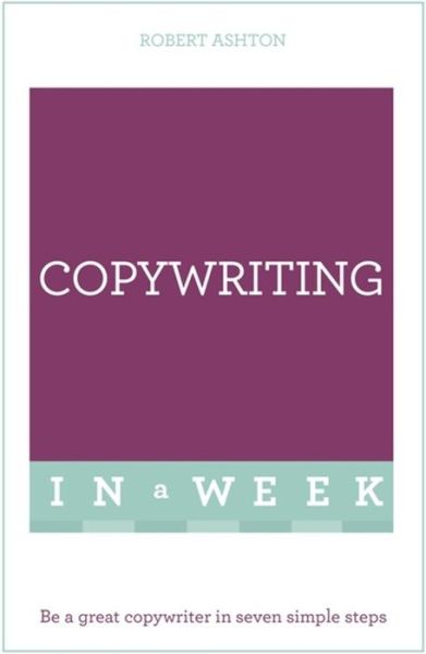 Cover for Rob Ashton · Copywriting In A Week: Be A Great Copywriter In Seven Simple Steps (Pocketbok) (2016)