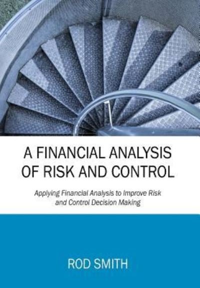 Cover for Rod Smith · A Financial Analysis of Risk and Control: Applying Financial Analysis to Improve Risk and Control Decision Making (Hardcover bog) (2017)