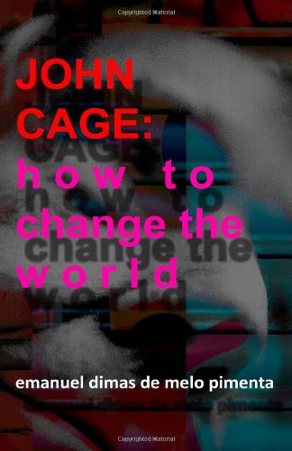 Cover for Emanuel Dimas De Melo Pimenta · John Cage: How to Change the World (Paperback Book) (2012)