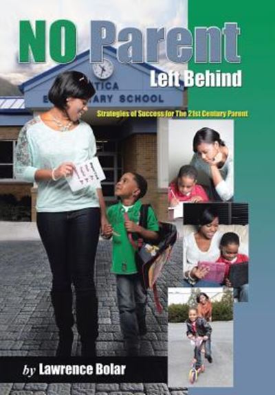 Cover for Lawrence Bolar · No Parent Left Behind: Strategies of Success for the 21st Century Parent (Hardcover Book) (2013)