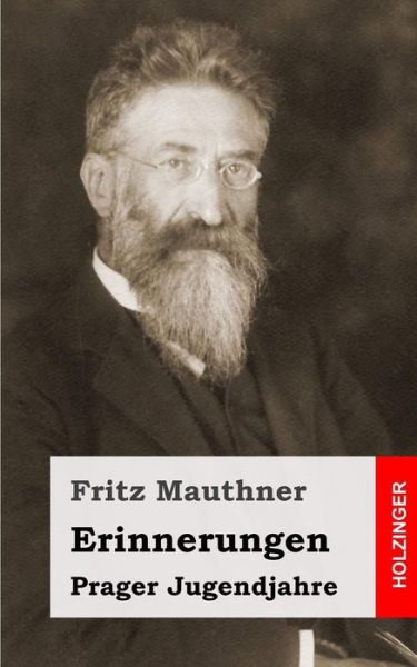 Erinnerungen: Prager Jugendjahre - Fritz Mauthner - Bücher - Createspace - 9781484049419 - 8. April 2013