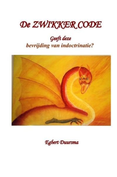 Cover for Egbert Duursma · De Zwikker Code: Geeft Deze Bevrijding Van Indoctrinatie? (Paperback Bog) (2013)