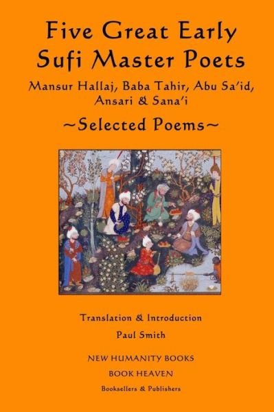 Cover for Paul Smith · Five Great Early Sufi Master Poets: Selected Poems: Mansur Hallaj, Baba Tahir, Abu Sa'id, Ansari &amp; Sana'i (Paperback Book) (2013)